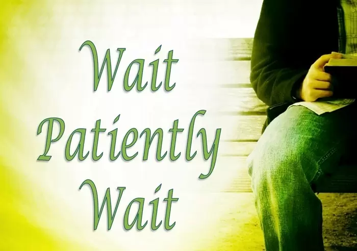 Read more about the article WAIT PATIENTLY FOR JESUS!